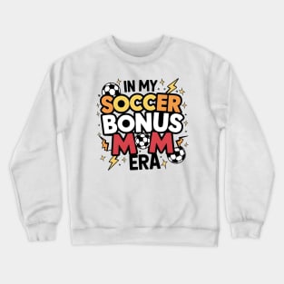 Soccer-Lover Bonus Moms In My Soccer Bonus Mom Era Crewneck Sweatshirt